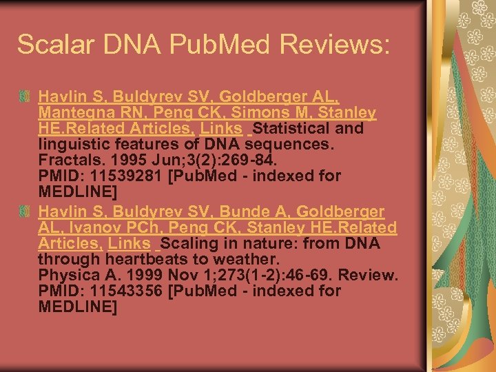 Scalar DNA Pub. Med Reviews: Havlin S, Buldyrev SV, Goldberger AL, Mantegna RN, Peng