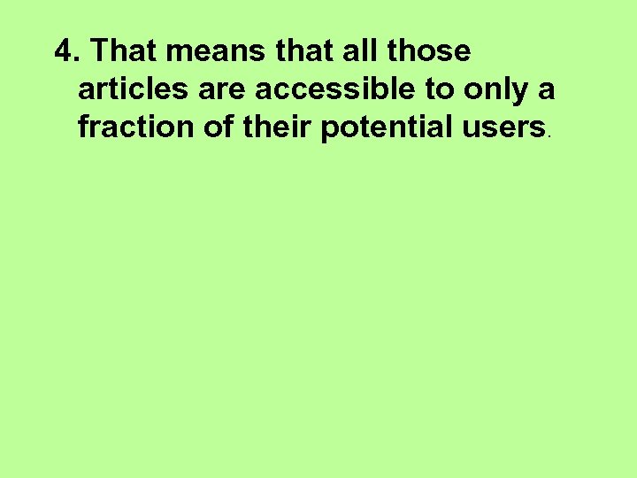 4. That means that all those articles are accessible to only a fraction of
