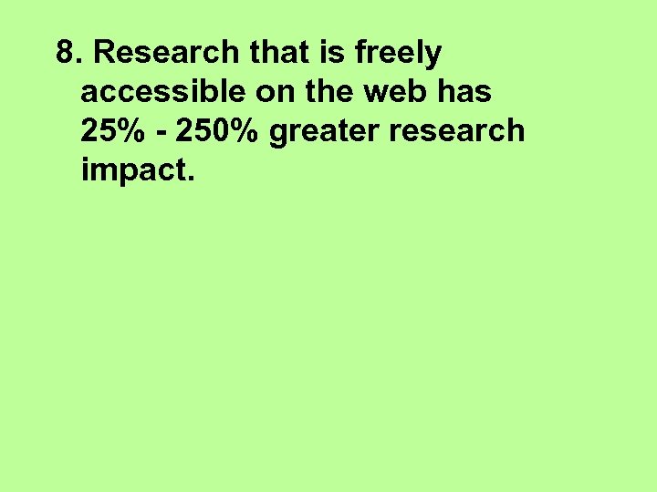 8. Research that is freely accessible on the web has 25% - 250% greater