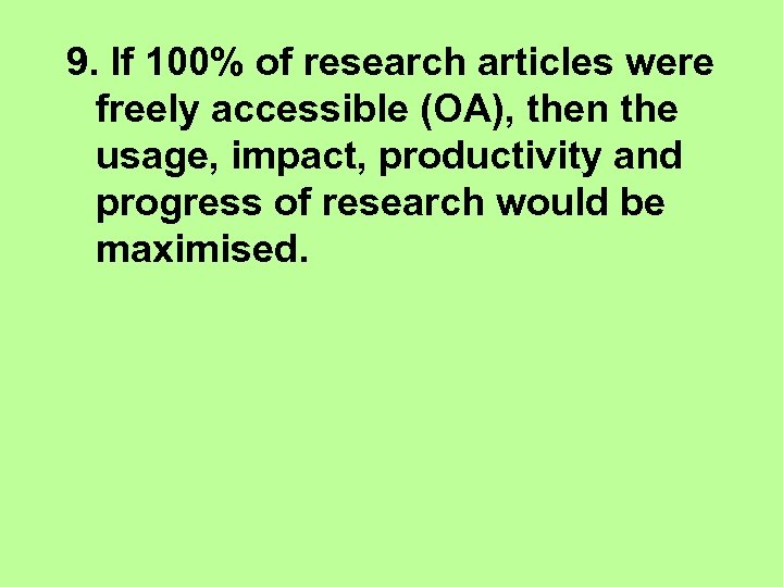 9. If 100% of research articles were freely accessible (OA), then the usage, impact,