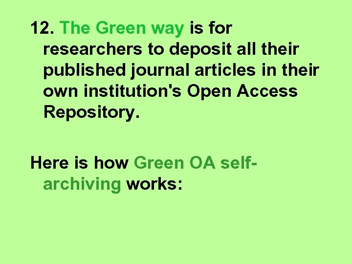 12. The Green way is for researchers to deposit all their published journal articles