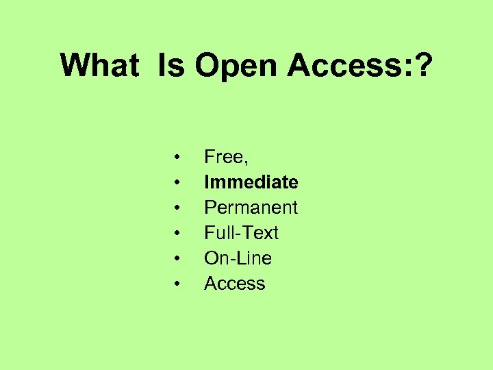 What Is Open Access: ? • • • Free, Immediate Permanent Full-Text On-Line Access