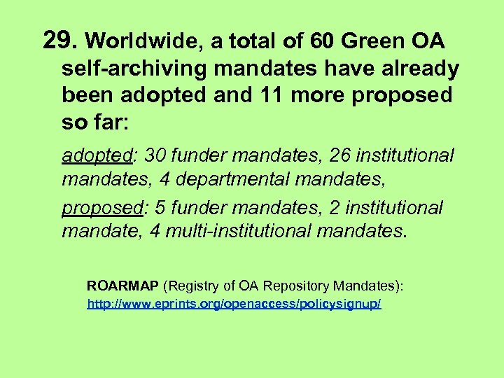 29. Worldwide, a total of 60 Green OA self-archiving mandates have already been adopted