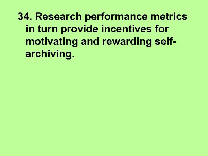 34. Research performance metrics in turn provide incentives for motivating and rewarding selfarchiving. 