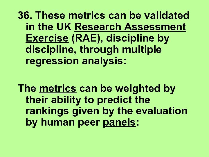 36. These metrics can be validated in the UK Research Assessment Exercise (RAE), discipline