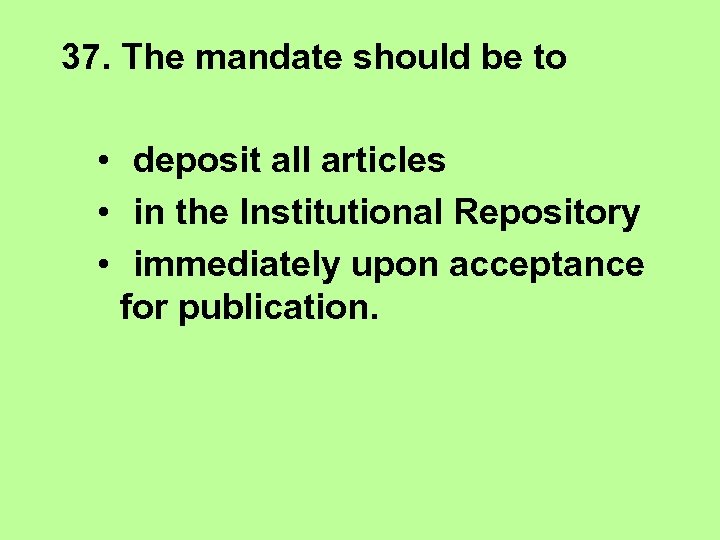 37. The mandate should be to • deposit all articles • in the Institutional