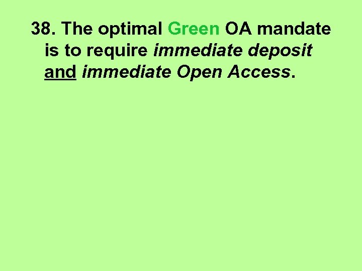 38. The optimal Green OA mandate is to require immediate deposit and immediate Open