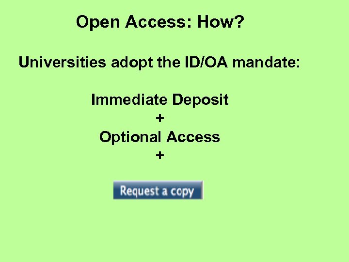 Open Access: How? Universities adopt the ID/OA mandate: Immediate Deposit + Optional Access +