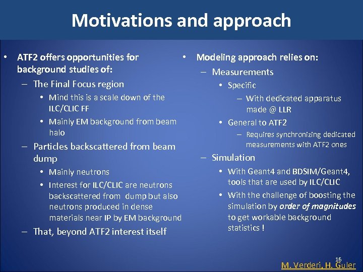 Motivations and approach • ATF 2 offers opportunities for background studies of: – The
