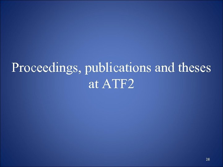 Proceedings, publications and theses at ATF 2 28 