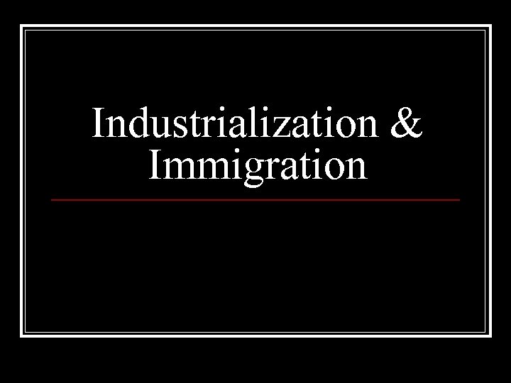 Industrialization & Immigration 
