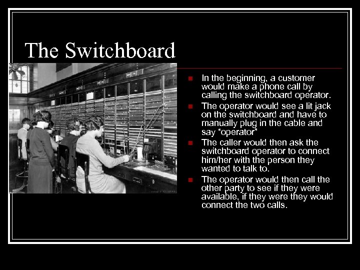 The Switchboard n n In the beginning, a customer would make a phone call