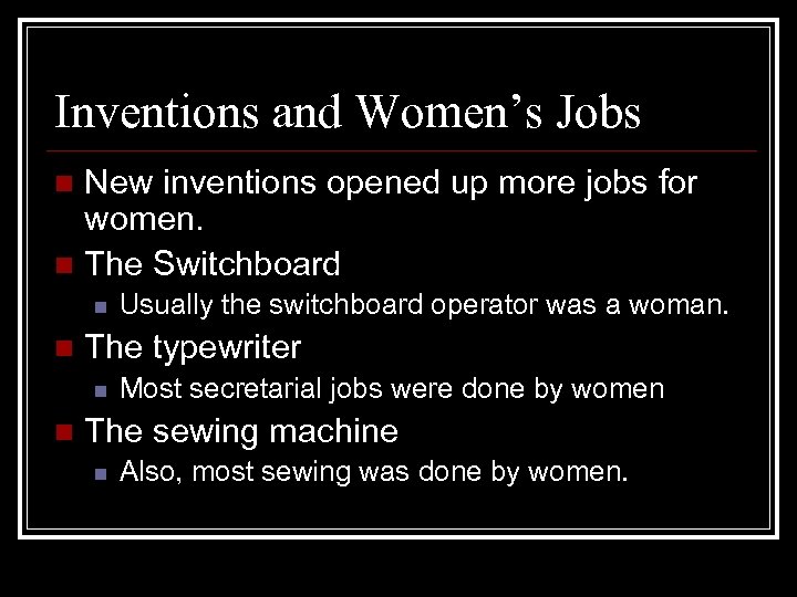Inventions and Women’s Jobs New inventions opened up more jobs for women. n The