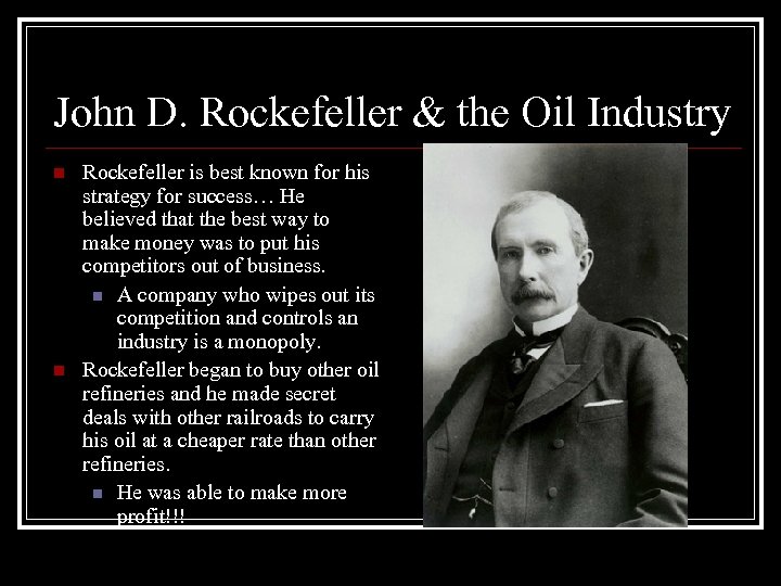 John D. Rockefeller & the Oil Industry n n Rockefeller is best known for