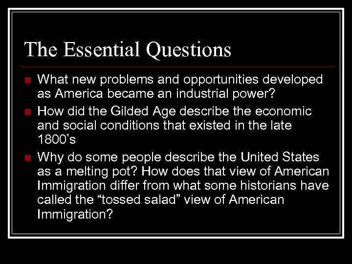 The Essential Questions n n n What new problems and opportunities developed as America