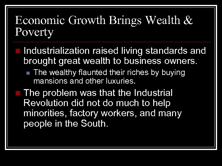 Economic Growth Brings Wealth & Poverty n Industrialization raised living standards and brought great