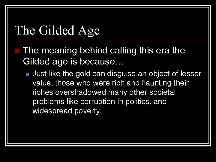 The Gilded Age n The meaning behind calling this era the Gilded age is