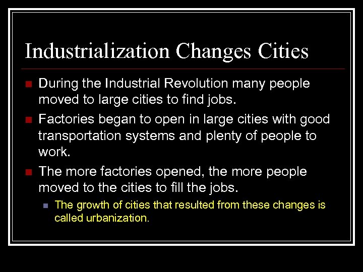 Industrialization Changes Cities n n n During the Industrial Revolution many people moved to