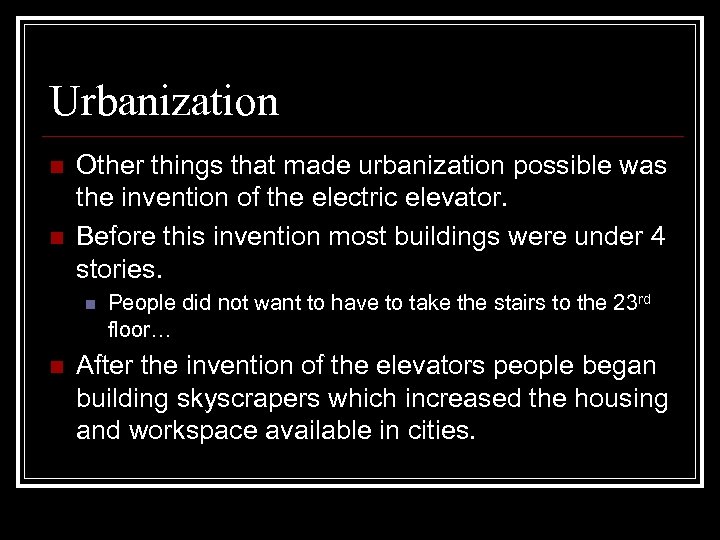 Urbanization n n Other things that made urbanization possible was the invention of the