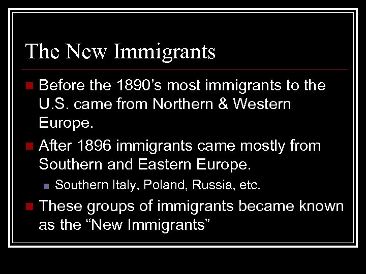 The New Immigrants Before the 1890’s most immigrants to the U. S. came from