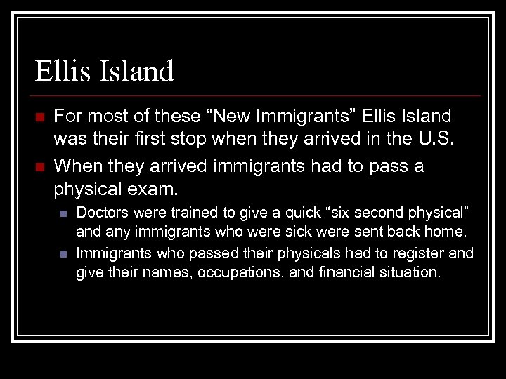 Ellis Island n n For most of these “New Immigrants” Ellis Island was their
