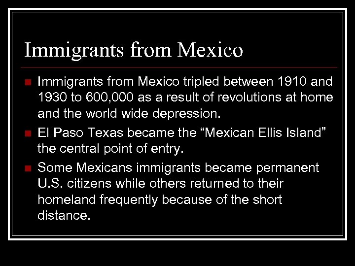 Immigrants from Mexico n n n Immigrants from Mexico tripled between 1910 and 1930