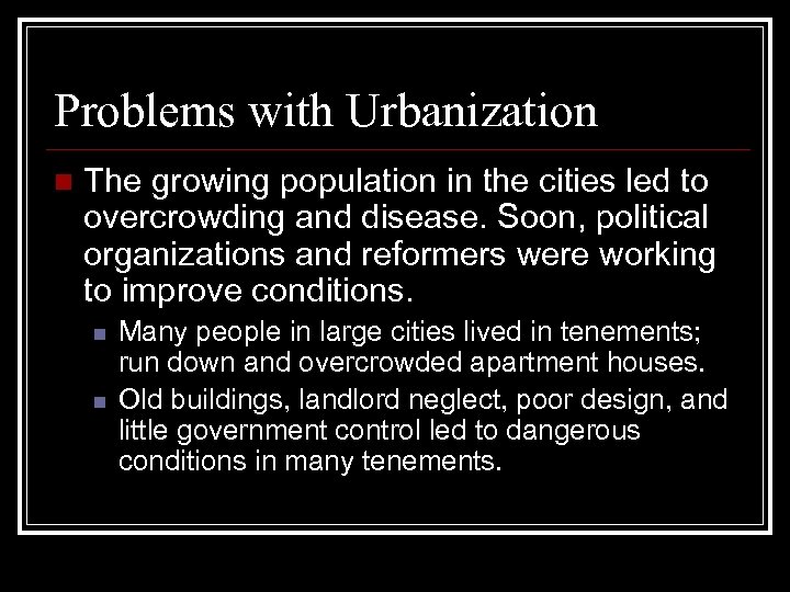 Problems with Urbanization n The growing population in the cities led to overcrowding and