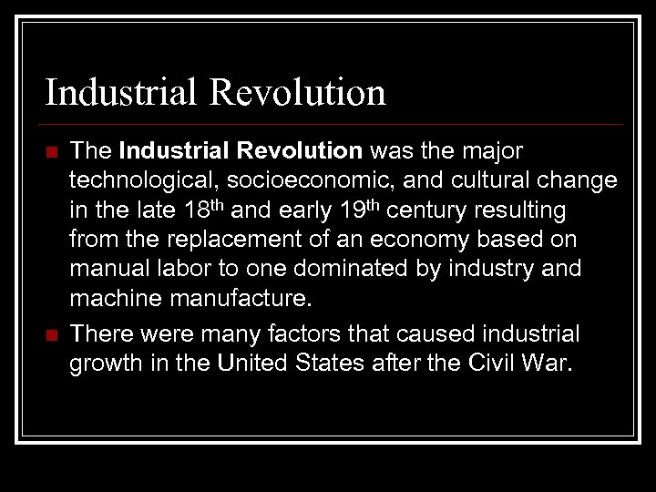 Industrial Revolution n n The Industrial Revolution was the major technological, socioeconomic, and cultural