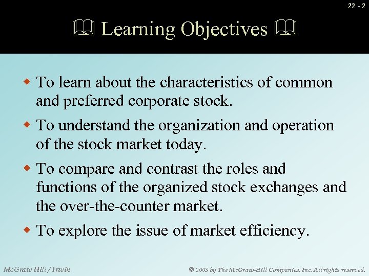 22 - 2 Learning Objectives w To learn about the characteristics of common and