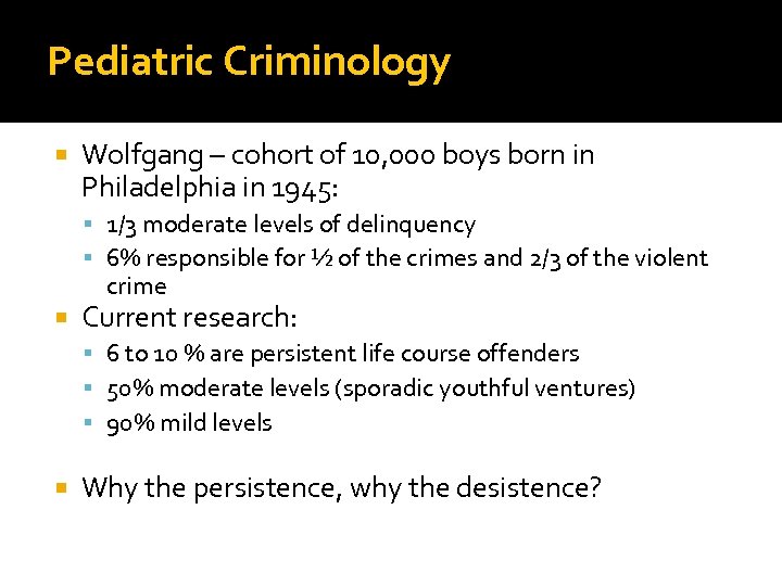 Pediatric Criminology Wolfgang – cohort of 10, 000 boys born in Philadelphia in 1945: