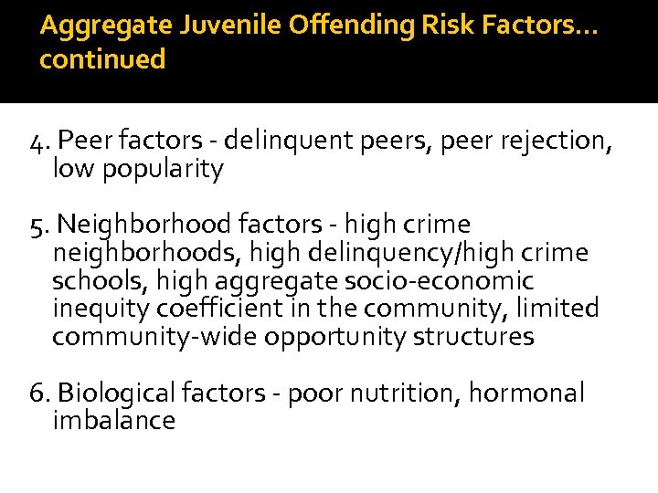 Aggregate Juvenile Offending Risk Factors… continued 4. Peer factors - delinquent peers, peer rejection,