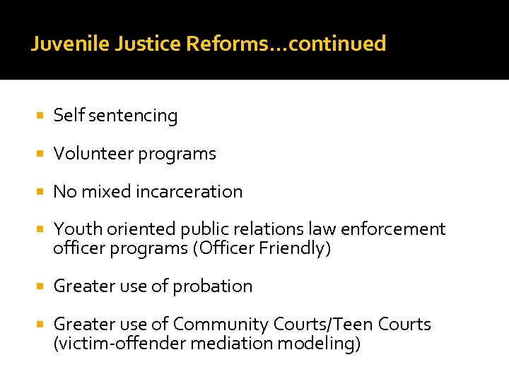 Juvenile Justice Reforms…continued Self sentencing Volunteer programs No mixed incarceration Youth oriented public relations