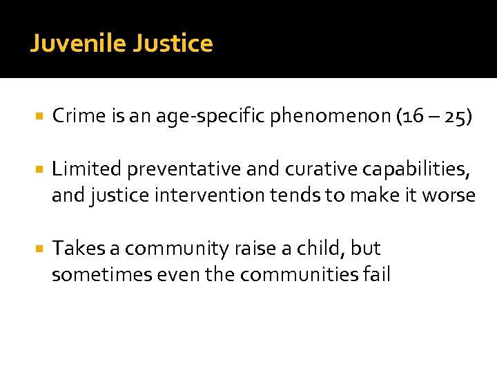 Juvenile Justice Crime is an age-specific phenomenon (16 – 25) Limited preventative and curative