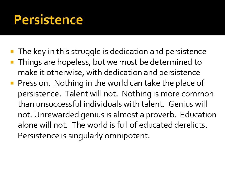 Persistence The key in this struggle is dedication and persistence Things are hopeless, but