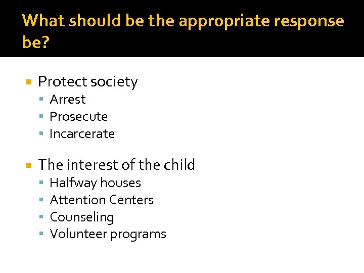 What should be the appropriate response be? Protect society Arrest Prosecute Incarcerate The interest