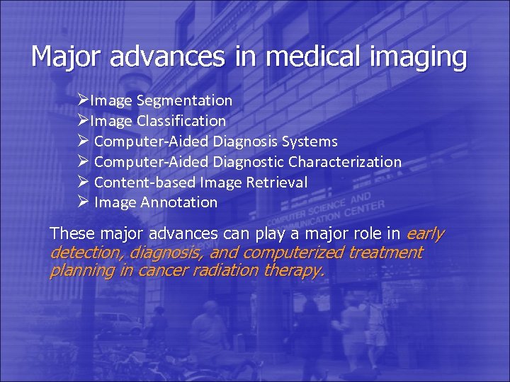 Major advances in medical imaging ØImage Segmentation ØImage Classification Ø Computer-Aided Diagnosis Systems Ø