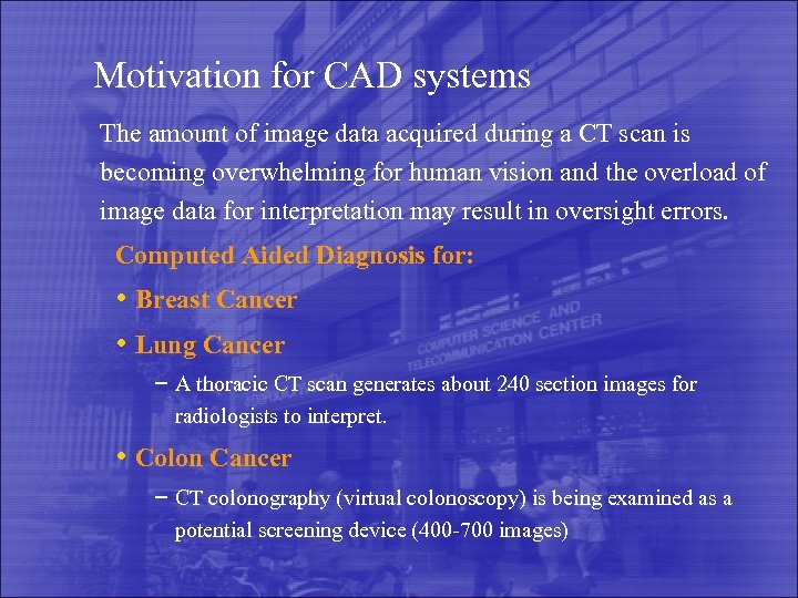 Motivation for CAD systems The amount of image data acquired during a CT scan