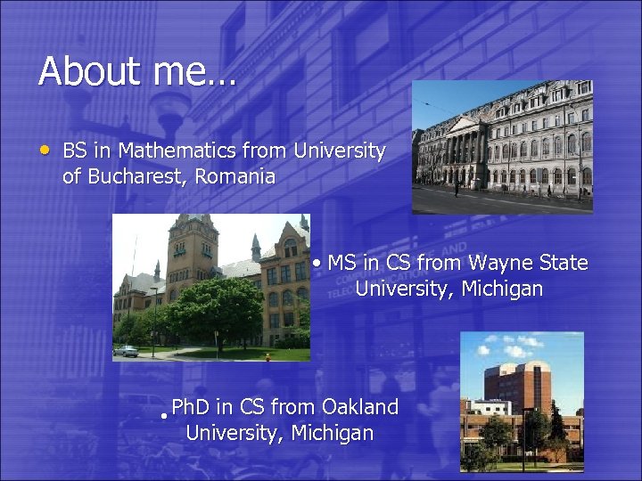 About me… • BS in Mathematics from University of Bucharest, Romania • MS in