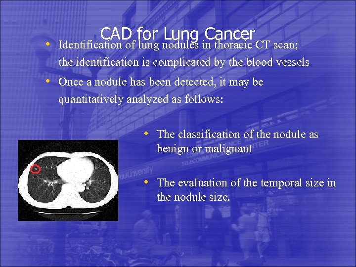 CAD for Lung Cancer • Identification of lung nodules in thoracic CT scan; the