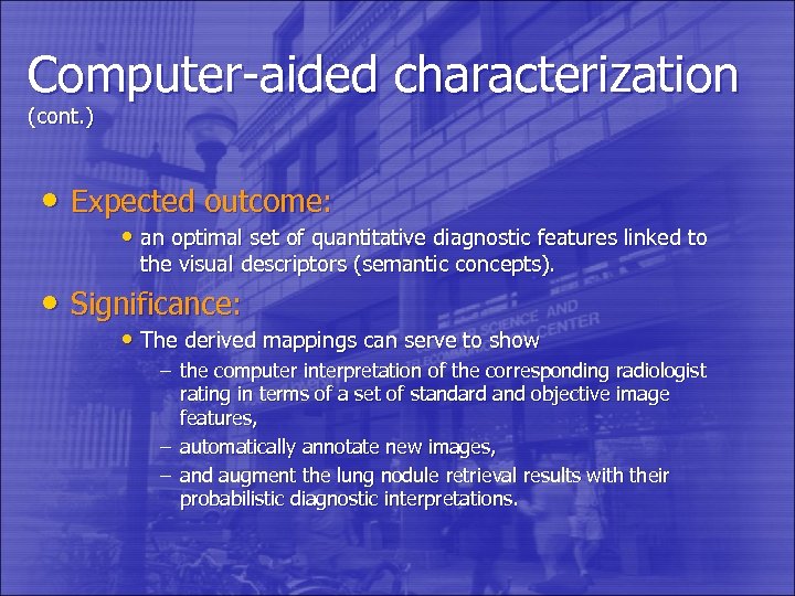 Computer-aided characterization (cont. ) • Expected outcome: • an optimal set of quantitative diagnostic