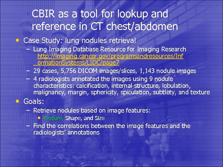 CBIR as a tool for lookup and reference in CT chest/abdomen • Case Study: