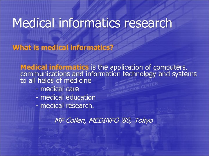Medical informatics research What is medical informatics? Medical informatics is the application of computers,