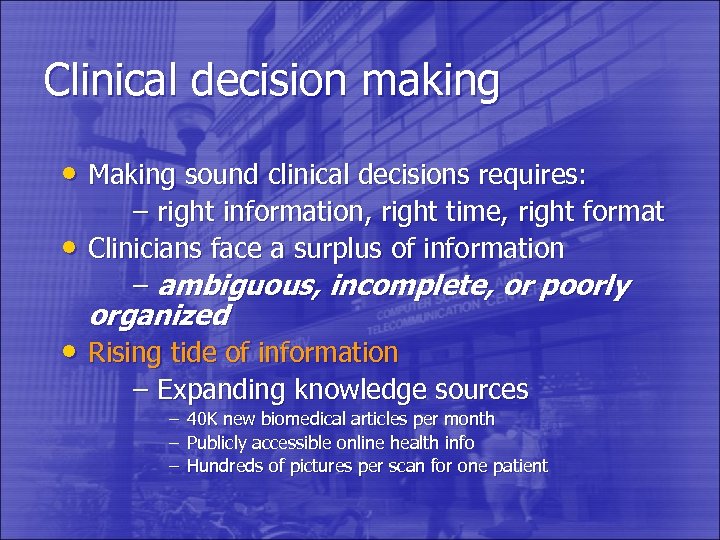 Clinical decision making • Making sound clinical decisions requires: • – right information, right