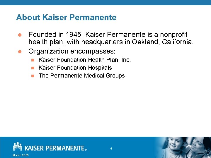 About Kaiser Permanente l l Founded in 1945, Kaiser Permanente is a nonprofit health