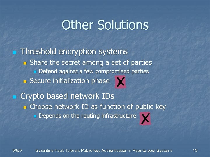 Other Solutions n Threshold encryption systems n Share the secret among a set of