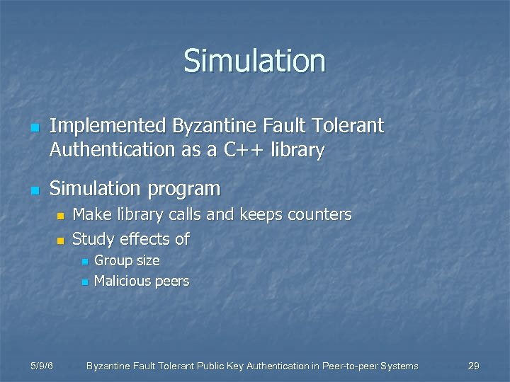 Simulation n n Implemented Byzantine Fault Tolerant Authentication as a C++ library Simulation program