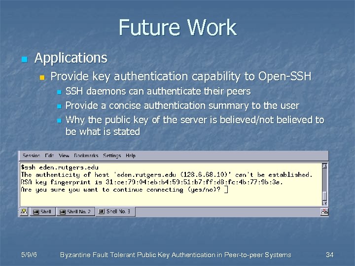 Future Work n Applications n Provide key authentication capability to Open-SSH n n n