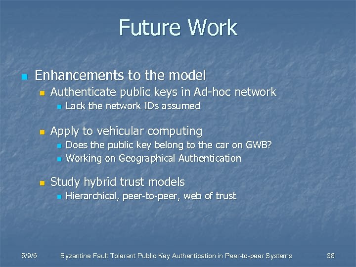 Future Work n Enhancements to the model n Authenticate public keys in Ad-hoc network