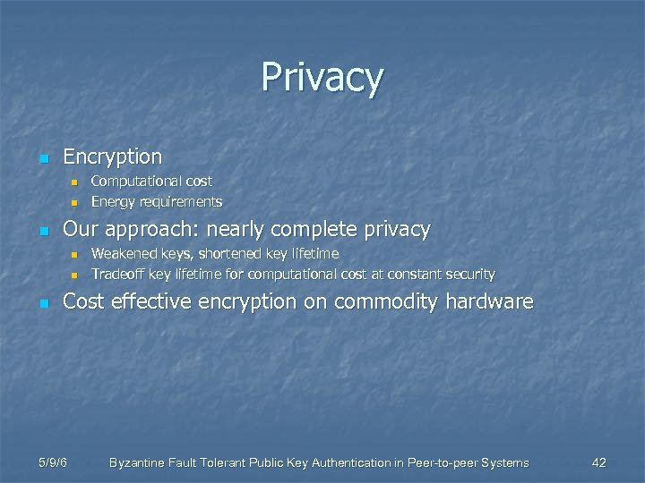 Privacy n Encryption n Our approach: nearly complete privacy n n n Computational cost