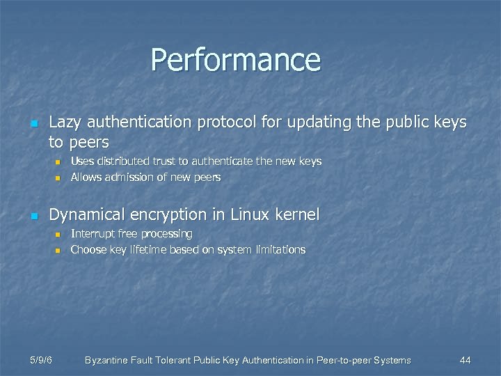 Performance n Lazy authentication protocol for updating the public keys to peers n n